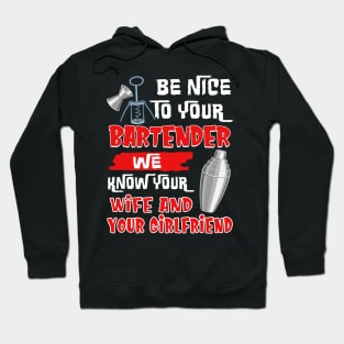 Be Nice To Your Bartender We Know Your Wife And Girlfriend Hoodie